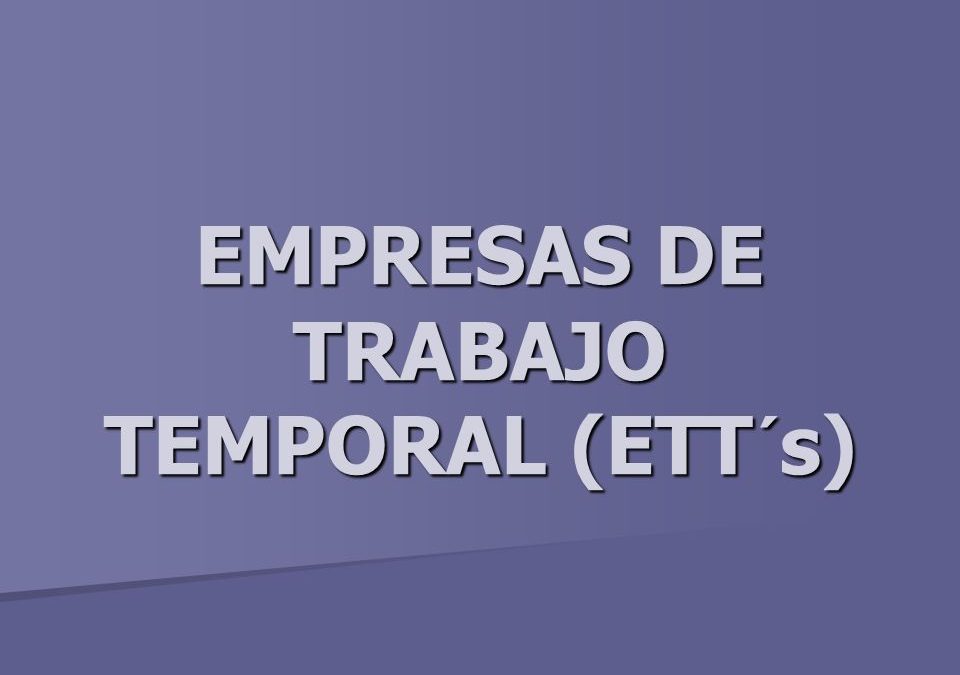 Empresas de Trabajo Temporal (ETT’s)